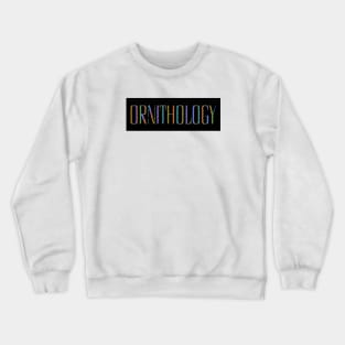 ORNITHOLOGY- bird study- orinthologist Crewneck Sweatshirt